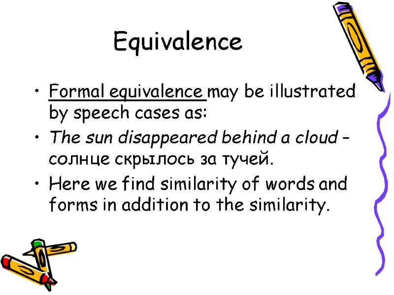 Equivalence Formal equivalence may be illustrated by speech cases as:  The sun disappeared